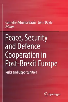 Béke, biztonság és védelmi együttműködés a Brexit utáni Európában: Kockázatok és lehetőségek - Peace, Security and Defence Cooperation in Post-Brexit Europe: Risks and Opportunities