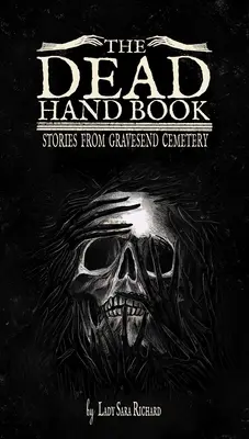 A halott kéz könyve: Történetek a gravesendi temetőből - The Dead Hand Book: Stories from Gravesend Cemetery