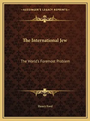 A nemzetközi zsidó: A világ legfőbb problémája - The International Jew: The World's Foremost Problem