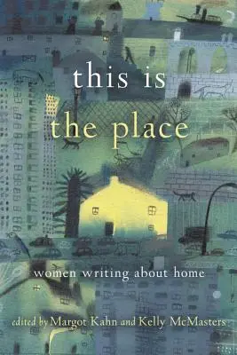 Ez az a hely: Nők írása az otthonról - This Is the Place: Women Writing about Home