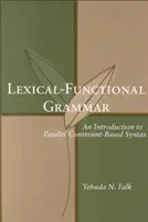 Lexikai-funkcionális nyelvtan, 126. kötet: Bevezetés a párhuzamos, korlátozásokon alapuló szintaktikába - Lexical-Functional Grammar, Volume 126: An Introduction to Parallel Constraint-Based Syntax