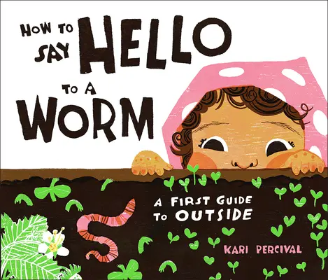 Hogyan köszönjünk egy féregnek? Egy első útmutató a külvilághoz - How to Say Hello to a Worm: A First Guide to Outside