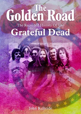 Az arany út:: A Grateful Dead lejegyzett története - The Golden Road:: The Recorded History of the Grateful Dead