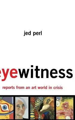 Szemtanú: Szemtanú! Beszámolók a válságban lévő művészeti világból - Eyewitness: Reports from an Art World in Crisis