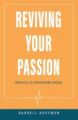 A szenvedélyed újraélesztése: Négy kulcs az ébredés megtapasztalásához - Reviving Your Passion: Four Keys to Experiencing Revival