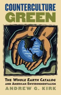 Counterculture Green: The Whole Earth Catalog és az amerikai környezetvédelem - Counterculture Green: The Whole Earth Catalog and American Environmentalism