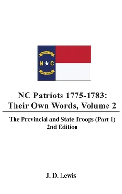 NC Patriots 1775-1783: Saját szavaik, 2. kötet A tartományi és állami csapatok (1. rész), 2. kiadás - NC Patriots 1775-1783: Their Own Words, Volume 2 The Provincial and State Troops (Part 1), 2nd Edition