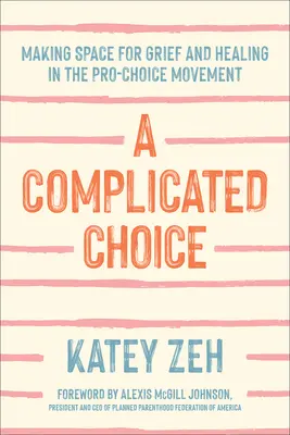 Egy bonyolult választás: Helyet adni a gyásznak és a gyógyulásnak a választáspárti mozgalomban - A Complicated Choice: Making Space for Grief and Healing in the Pro-Choice Movement