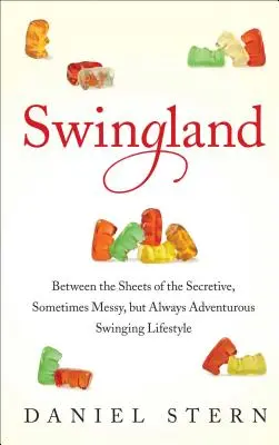 Swingland: A titokzatos, néha zűrös, de mindig kalandos swingeréletmód ágyneműi között - Swingland: Between the Sheets of the Secretive, Sometimes Messy, But Always Adventurous Swinging Lifestyle