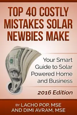 Top 40 költséges hiba, amit a napenergia-újoncok elkövetnek: Az intelligens útmutató a napenergiával működő otthonhoz és vállalkozáshoz - Top 40 Costly Mistakes Solar Newbies Make: Your Smart Guide to Solar Powered Home and Business