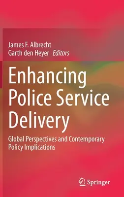 A rendőrségi szolgáltatásnyújtás javítása: Globális perspektívák és kortárs politikai következmények - Enhancing Police Service Delivery: Global Perspectives and Contemporary Policy Implications