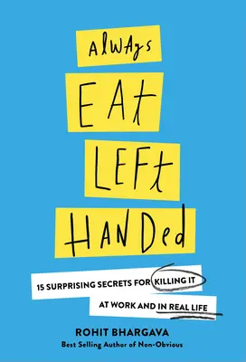 Mindig bal kézzel egyél: 15 meglepő titok a munkahelyi és a való életben való boldoguláshoz - Always Eat Left Handed: 15 Surprising Secrets for Killing It at Work and in Real Life