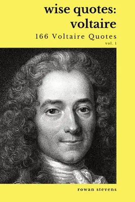 Bölcs idézetek - Voltaire (166 Voltaire idézet): Voltaire: Francia felvilágosodás író idézetgyűjteménye. - Wise Quotes - Voltaire (166 Voltaire Quotes): French Enlightenment Writer Quote Collection