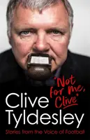 Nem nekem, Clive - Történetek a futball hangjáról - Not For Me, Clive - Stories From the Voice of Football