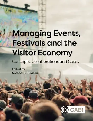 Rendezvények, fesztiválok és a látogatói gazdaság irányítása: Koncepciók, együttműködések és esetek - Managing Events, Festivals and the Visitor Economy: Concepts, Collaborations and Cases