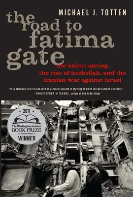 Az út a Fatima-kapu felé: A bejrúti tavasz, a Hezbollah felemelkedése és az Izrael elleni iráni háború - The Road to Fatima Gate: The Beirut Spring, the Rise of Hezbollah, and the Iranian War Against Israel