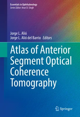 Az elülső szegmens optikai koherencia-tomográfiájának atlasza - Atlas of Anterior Segment Optical Coherence Tomography