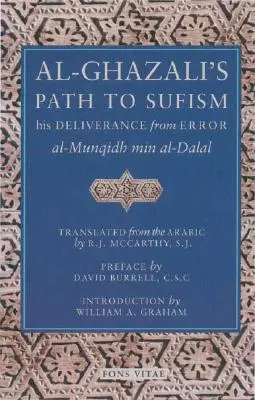 Al-Ghazali útja a szufizmushoz: A tévedéstől való megszabadítása (Al-Munqidh Min Al-Dalal) és öt kulcsfontosságú szöveg - Al-Ghazali's Path to Sufism: His Deliverance from Error (Al-Munqidh Min Al-Dalal) and Five Key Texts