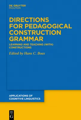Directions for Pedagogical Construction Grammar: Learning and Teaching (With) Constructions (With) Constructions (Irányok a pedagógiai konstrukciós nyelvtanhoz) - Directions for Pedagogical Construction Grammar: Learning and Teaching (With) Constructions