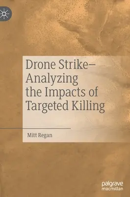 Drone Strike - A célzott gyilkosságok hatásainak elemzése - Drone Strike-Analyzing the Impacts of Targeted Killing