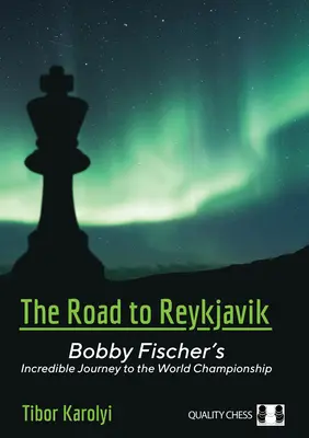 Az út Reykjavíkba: Bobby Fischer hihetetlen útja a világbajnokságig - The Road to Reykjavik: Bobby Fischer's Incredible Journey to the World Championship