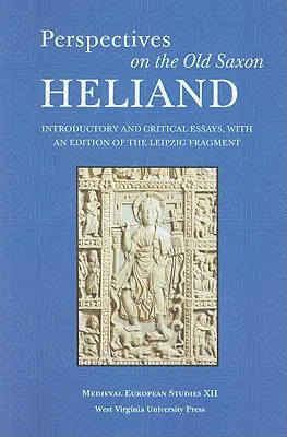 Perspectives on the Old Saxon Heliand: Bevezető és kritikai esszék, a lipcsei töredék kiadásával - Perspectives on the Old Saxon Heliand: Introductory and Critical Essays, with an Edition of the Leipzig Fragment