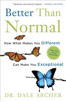 Jobb, mint a normális: Hogyan tehet téged az, ami mássá tesz, rendkívülivé - Better Than Normal: How What Makes You Different Can Make You Exceptional