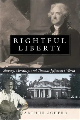 Jogos szabadság: Rabszolgaság, erkölcs és Thomas Jefferson világa - Rightful Liberty: Slavery, Morality, and Thomas Jefferson's World