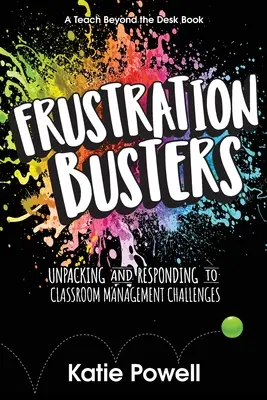 Frusztráció elnyomók: Az osztálytermi menedzsment kihívásainak feltárása és megválaszolása - Frustration Busters: Unpacking and Responding to Classroom Management Challenges