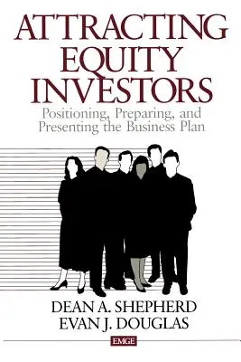 A tőkebefektetők vonzása: Az üzleti terv pozicionálása, előkészítése és bemutatása - Attracting Equity Investors: Positioning, Preparing, and Presenting the Business Plan