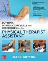 Dutton's Introductory Skills and Procedures for the Physical Therapist Assistant (Bevezető készségek és eljárások a fizikoterápiás asszisztens számára) - Dutton's Introductory Skills and Procedures for the Physical Therapist Assistant