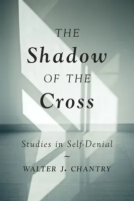 A kereszt árnyéka: Tanulmányok az önmegtagadásról - The Shadow of the Cross: Studies in Self-Denial