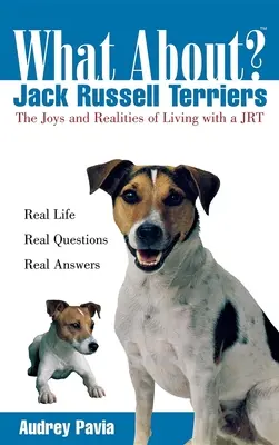 Mi a helyzet a Jack Russell Terrierekkel: The Joys and Realities of Living with a Jrt-vel való együttélés örömei és realitásai - What about Jack Russell Terriers: The Joys and Realities of Living with a Jrt