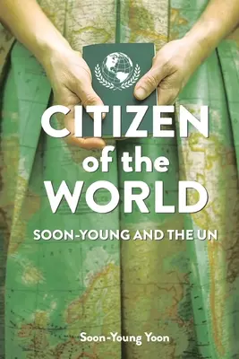 A világ polgára: Soon-Young és az ENSZ. - Citizen of the World: Soon-Young and the U.N.