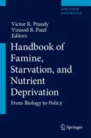 Az éhezés, az éhezés és a tápanyaghiány kézikönyve: A biológiától a politikáig - Handbook of Famine, Starvation, and Nutrient Deprivation: From Biology to Policy