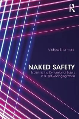 Meztelen biztonság: A biztonság dinamikájának felfedezése egy gyorsan változó világban - Naked Safety: Exploring The Dynamics of Safety in a Fast-Changing World