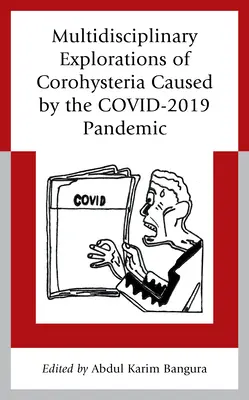 A COVID-2019 járvány által okozott korohisztéria multidiszciplináris vizsgálata - Multidisciplinary Explorations of Corohysteria Caused by the COVID-2019 Pandemic