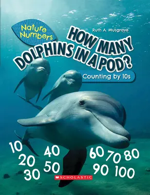 Hány delfin van egy csülökben? (Természet számok) (Könyvtári kiadás): Tízesével számolva - How Many Dolphins in a Pod? (Nature Numbers) (Library Edition): Counting by 10's