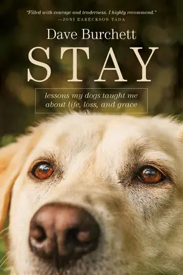 Maradj! Tanulságok, amelyeket a kutyáim tanítottak nekem az életről, a veszteségről és a kegyelemről - Stay: Lessons My Dogs Taught Me about Life, Loss, and Grace