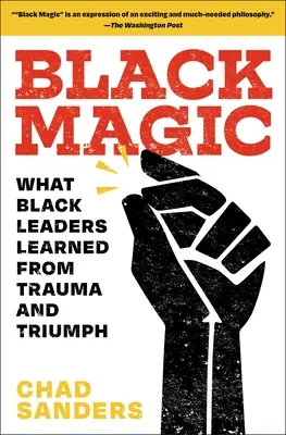 Fekete mágia: Amit a fekete vezetők tanultak a traumából és a győzelemből - Black Magic: What Black Leaders Learned from Trauma and Triumph