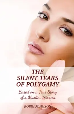 A poligámia csendes könnyei: Egy muszlim nő igaz története alapján - The Silent Tears of Polygamy: Based on a True Story of a Muslim Woman