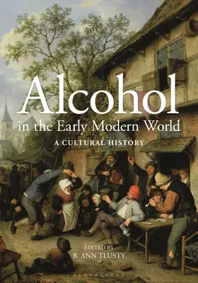 Alkohol a kora újkori világban: A Cultural History - Alcohol in the Early Modern World: A Cultural History