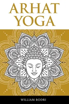 Arhat jóga: A Sambhogakaya jóga eléréséhez vezető spirituális út teljes leírása - Arhat Yoga: A Complete Description of the Spiritual Pathway to the Sambhogakaya Yoga Attainment