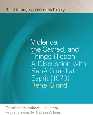 Erőszak, szakrális és rejtett dolgok: Beszélgetés Ren Girarddal az Espritben (1973) - Violence, the Sacred, and Things Hidden: A Discussion with Ren Girard at Esprit (1973)