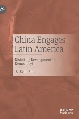 Kína Latin-Amerikában: A fejlődés és a demokrácia torzítása? - China Engages Latin America: Distorting Development and Democracy?