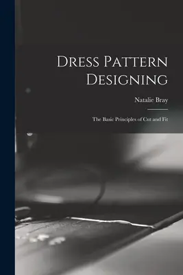 A szabás és illeszkedés alapelvei; a szabás és illeszkedés alapelvei - Dress Pattern Designing; the Basic Principles of Cut and Fit