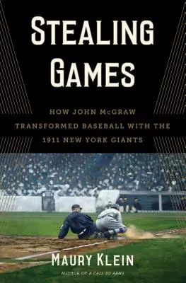 Stealing Games: Hogyan alakította át John McGraw a baseballt az 1911-es New York Giantsszel - Stealing Games: How John McGraw Transformed Baseball with the 1911 New York Giants