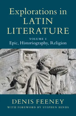 Explorations in Latin Literature: kötet, Epika, történetírás, vallás - Explorations in Latin Literature: Volume 1, Epic, Historiography, Religion