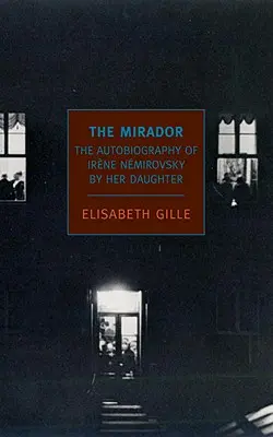 A Mirador: Irene Nemirovsky megálmodott emlékei a lánya által - The Mirador: Dreamed Memories of Irene Nemirovsky by Her Daughter