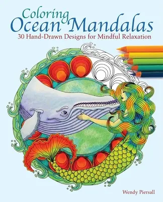 Színező óceáni mandalák: 30 kézzel rajzolt minta a tudatos relaxációhoz - Coloring Ocean Mandalas: 30 Hand-Drawn Designs for Mindful Relaxation